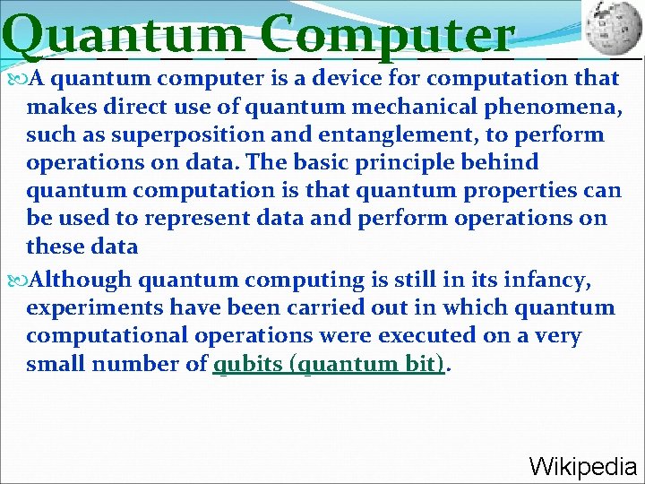 Quantum Computer A quantum computer is a device for computation that makes direct use