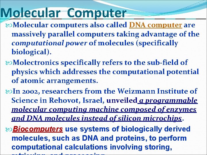 Molecular Computer Molecular computers also called DNA computer are massively parallel computers taking advantage