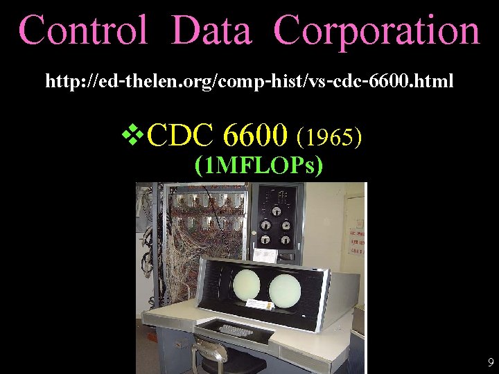 Control Data Corporation http: //ed-thelen. org/comp-hist/vs-cdc-6600. html v CDC 6600 (1965) (1 MFLOPs) 9