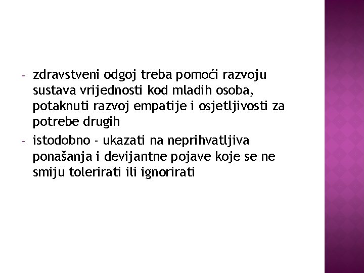 - - zdravstveni odgoj treba pomoći razvoju sustava vrijednosti kod mladih osoba, potaknuti razvoj