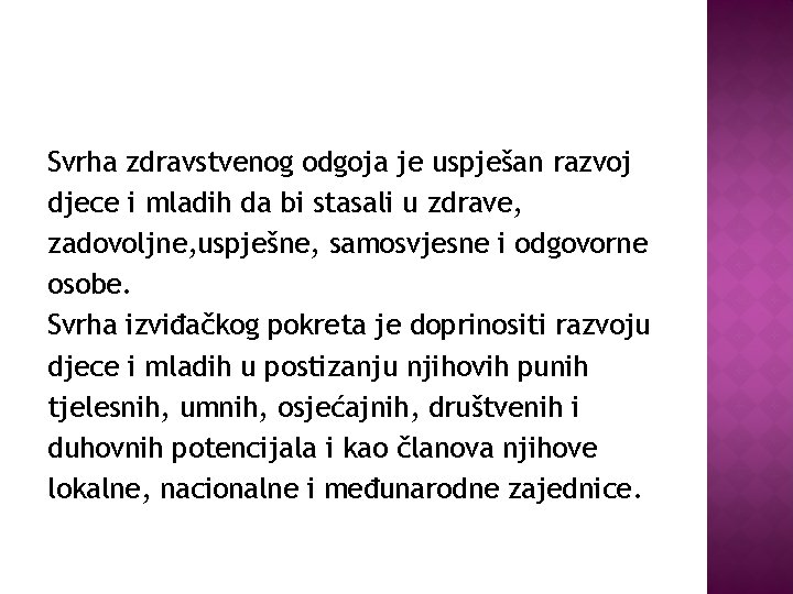 Svrha zdravstvenog odgoja je uspješan razvoj djece i mladih da bi stasali u zdrave,