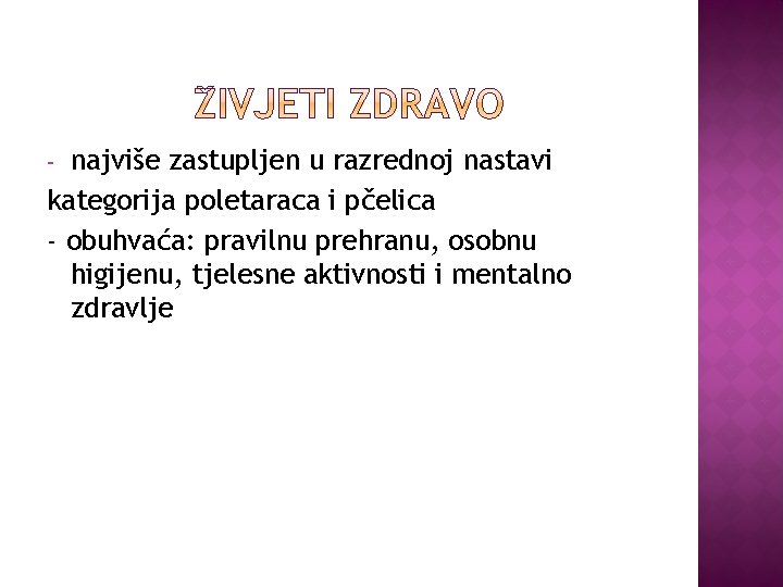 najviše zastupljen u razrednoj nastavi kategorija poletaraca i pčelica - obuhvaća: pravilnu prehranu, osobnu