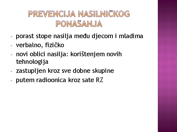 - porast stope nasilja među djecom i mladima verbalno, fizičko novi oblici nasilja: korištenjem