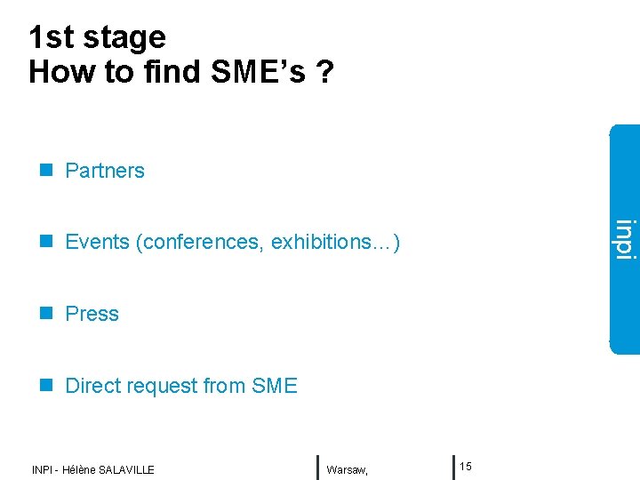 1 st stage How to find SME’s ? n Partners inpi n Events (conferences,