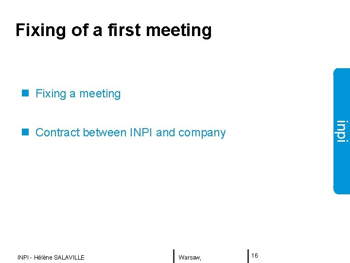 Fixing of a first meeting n Fixing a meeting inpi n Contract between INPI