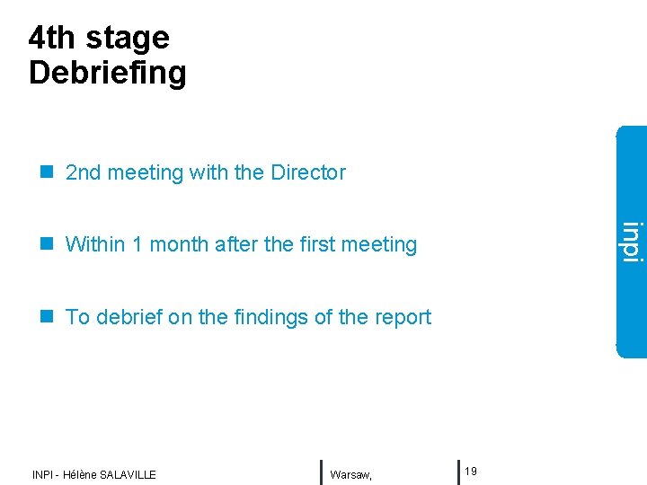 4 th stage Debriefing n 2 nd meeting with the Director inpi n Within