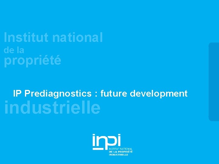 Institut national de la propriété IP Prediagnostics : future development industrielle 