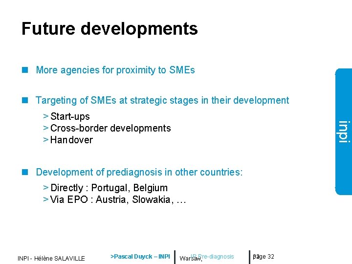 Future developments n More agencies for proximity to SMEs n Targeting of SMEs at