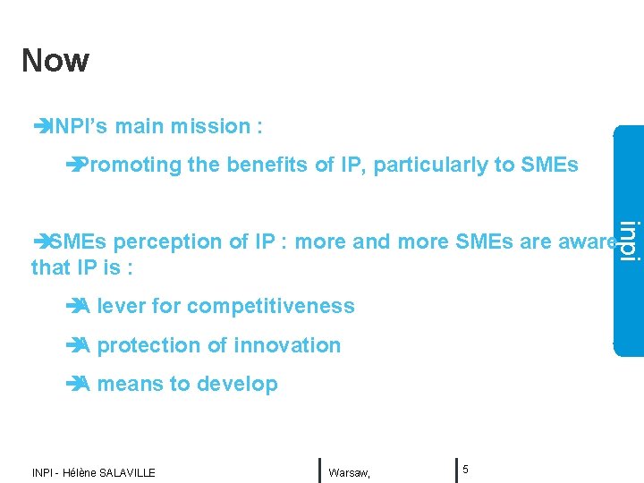 Now èINPI’s main mission : è Promoting the benefits of IP, particularly to SMEs