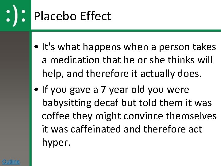 Placebo Effect • It's what happens when a person takes a medication that he
