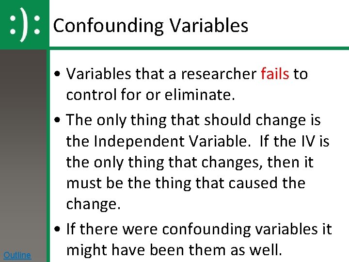 Confounding Variables Outline • Variables that a researcher fails to control for or eliminate.