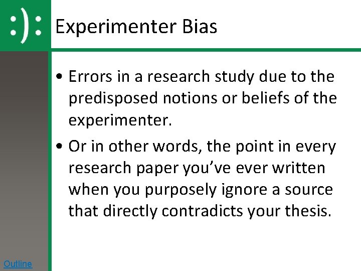 Experimenter Bias • Errors in a research study due to the predisposed notions or