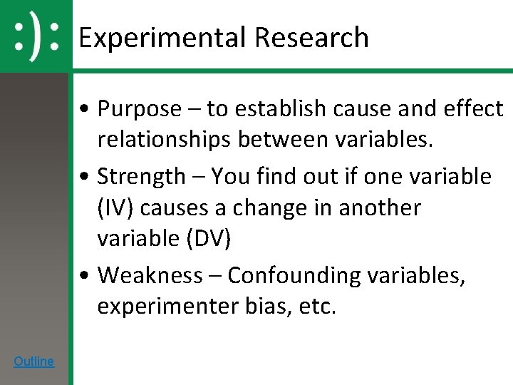 Experimental Research • Purpose – to establish cause and effect relationships between variables. •