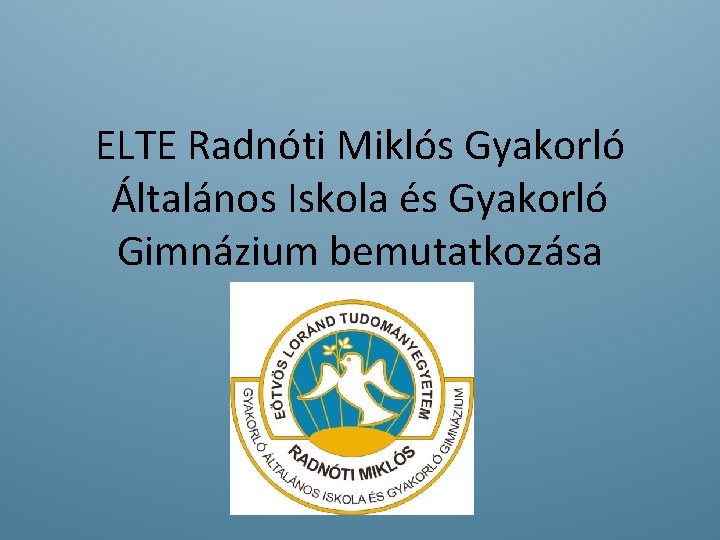 ELTE Radnóti Miklós Gyakorló Általános Iskola és Gyakorló Gimnázium bemutatkozása 