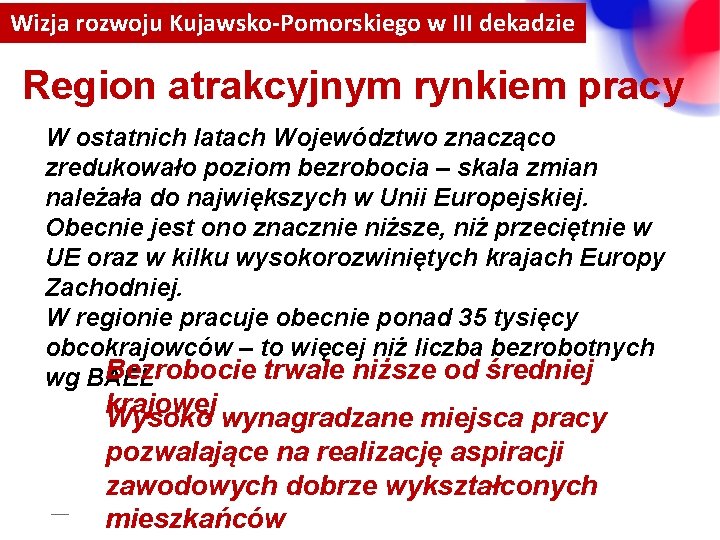 Wizja rozwoju Kujawsko-Pomorskiego w III dekadzie Region atrakcyjnym rynkiem pracy W ostatnich latach Województwo