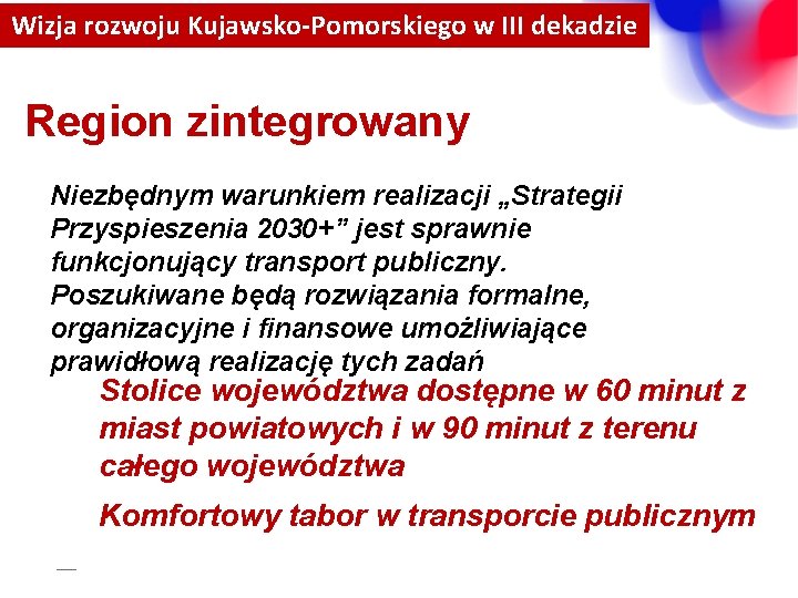 Wizja rozwoju Kujawsko-Pomorskiego w III dekadzie Region zintegrowany Niezbędnym warunkiem realizacji „Strategii Przyspieszenia 2030+”
