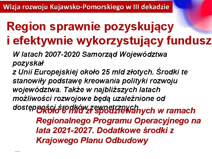 Wizja rozwoju Kujawsko-Pomorskiego w III dekadzie Region sprawnie pozyskujący i efektywnie wykorzystujący fundusze W