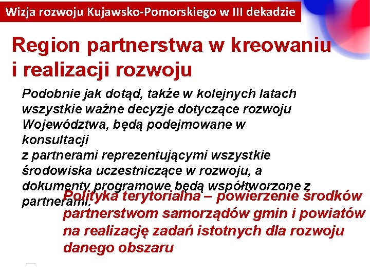 Wizja rozwoju Kujawsko-Pomorskiego w III dekadzie Region partnerstwa w kreowaniu i realizacji rozwoju Podobnie