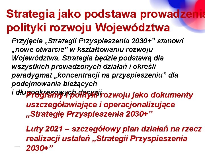 Strategia jako podstawa prowadzenia polityki rozwoju Województwa Przyjęcie „Strategii Przyspieszenia 2030+” stanowi „nowe otwarcie”