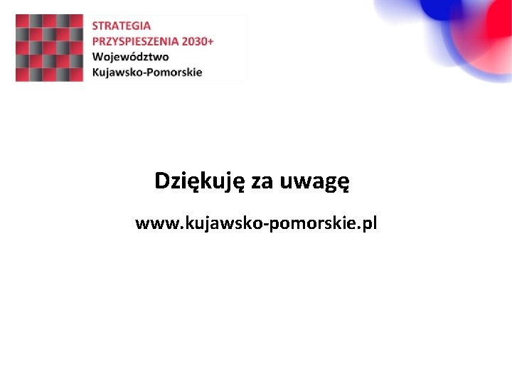 Dziękuję za uwagę www. kujawsko-pomorskie. pl 