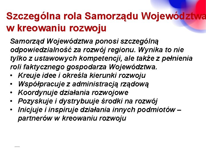 Szczególna rola Samorządu Województwa w kreowaniu rozwoju Samorząd Województwa ponosi szczególną odpowiedzialność za rozwój