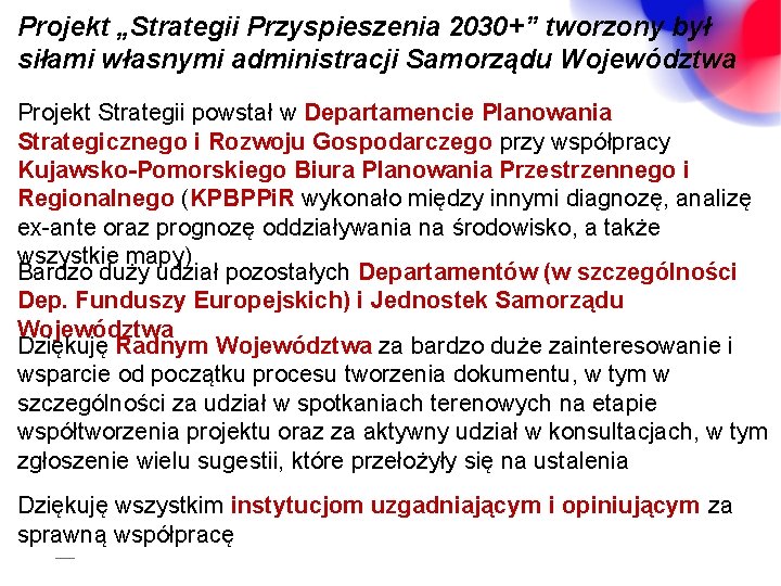 Projekt „Strategii Przyspieszenia 2030+” tworzony był siłami własnymi administracji Samorządu Województwa Projekt Strategii powstał