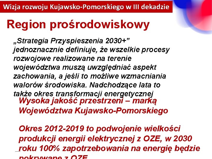 Wizja rozwoju Kujawsko-Pomorskiego w III dekadzie Region prośrodowiskowy „Strategia Przyspieszenia 2030+” jednoznacznie definiuje, że