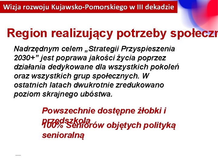 Wizja rozwoju Kujawsko-Pomorskiego w III dekadzie Region realizujący potrzeby społeczn Nadrzędnym celem „Strategii Przyspieszenia