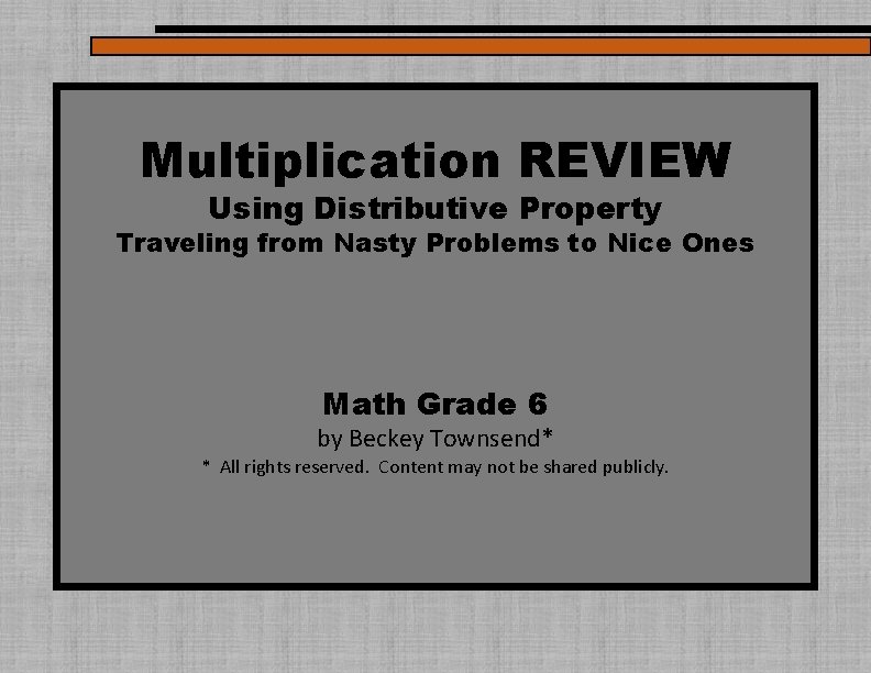 Multiplication REVIEW Using Distributive Property Traveling from Nasty Problems to Nice Ones Math Grade