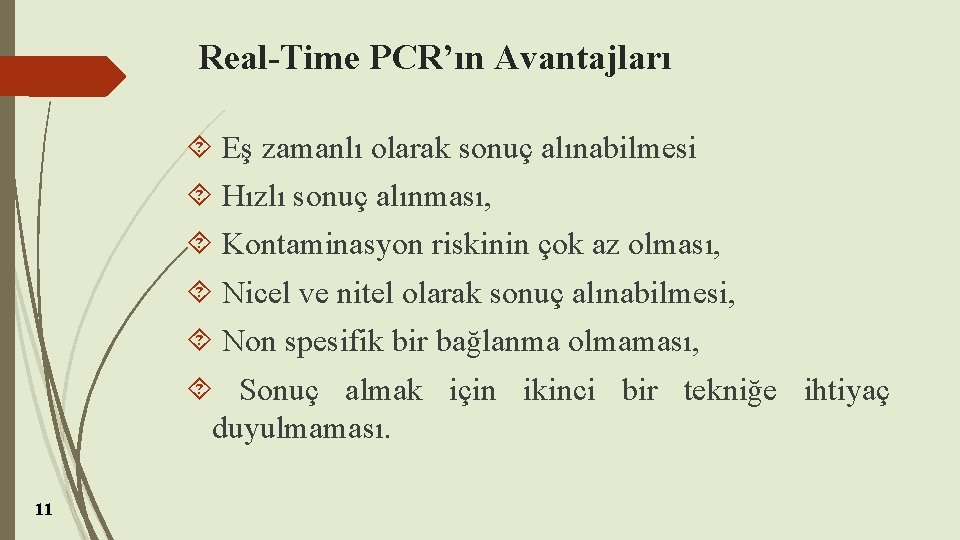 Real-Time PCR’ın Avantajları Eş zamanlı olarak sonuç alınabilmesi Hızlı sonuç alınması, Kontaminasyon riskinin çok