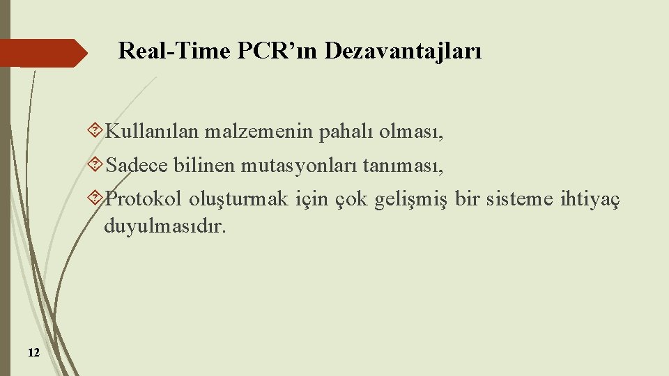 Real-Time PCR’ın Dezavantajları Kullanılan malzemenin pahalı olması, Sadece bilinen mutasyonları tanıması, Protokol oluşturmak için