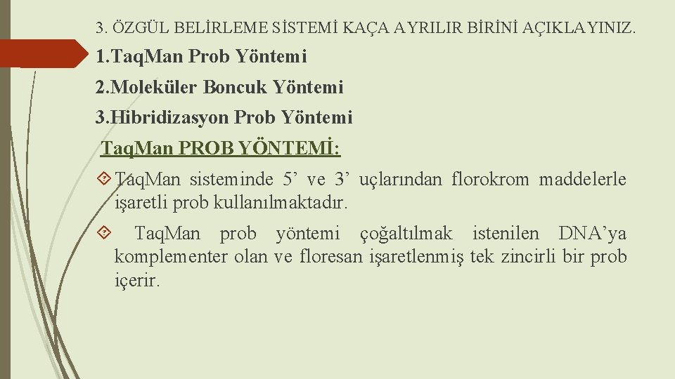 3. ÖZGÜL BELİRLEME SİSTEMİ KAÇA AYRILIR BİRİNİ AÇIKLAYINIZ. 1. Taq. Man Prob Yöntemi 2.