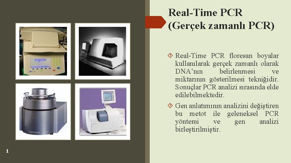 Real-Time PCR (Gerçek zamanlı PCR) Real-Time PCR floresan boyalar kullanılarak gerçek zamanlı olarak DNA’nın