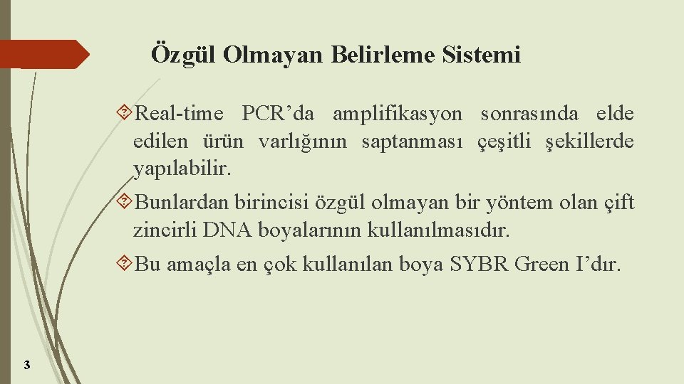 Özgül Olmayan Belirleme Sistemi Real-time PCR’da amplifikasyon sonrasında elde edilen ürün varlığının saptanması çeşitli