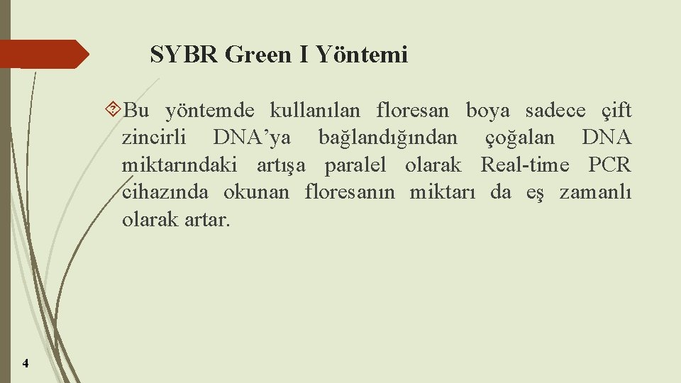 SYBR Green I Yöntemi Bu yöntemde kullanılan floresan boya sadece çift zincirli DNA’ya bağlandığından