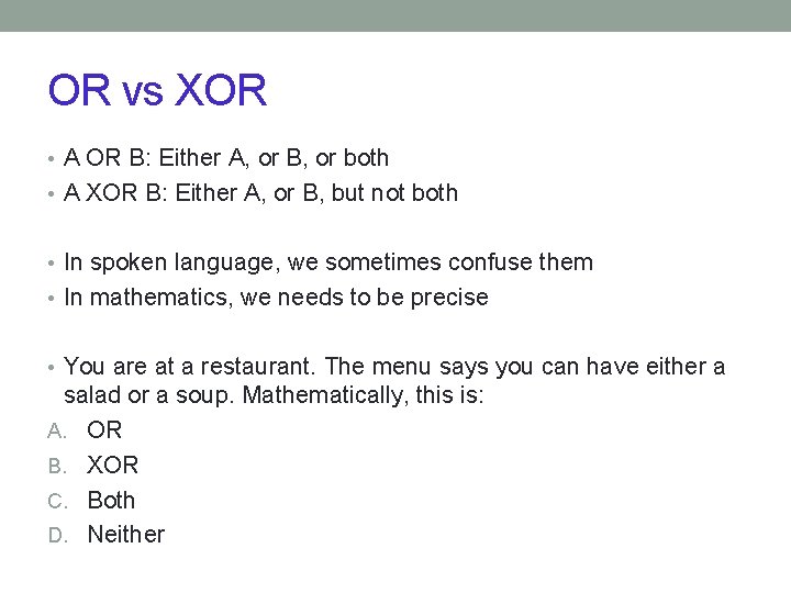 OR vs XOR • A OR B: Either A, or B, or both •