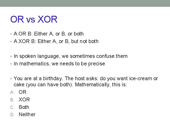 OR vs XOR • A OR B: Either A, or B, or both •