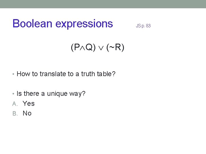 Boolean expressions (P Q) (~R) • How to translate to a truth table? •