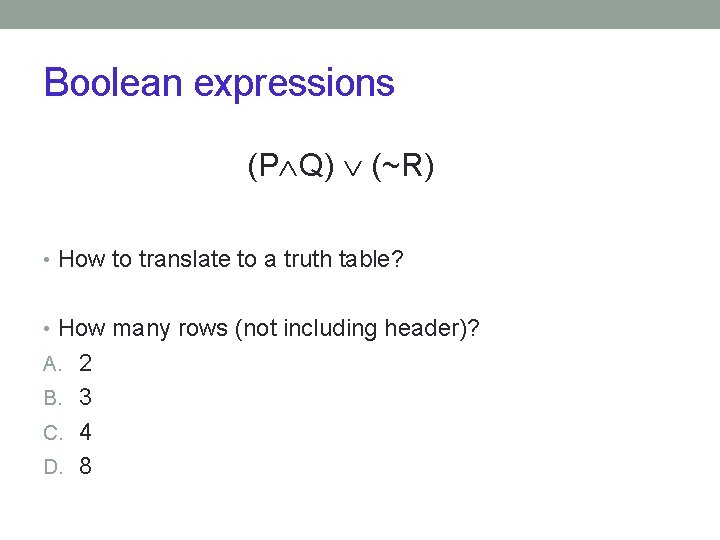 Boolean expressions (P Q) (~R) • How to translate to a truth table? •