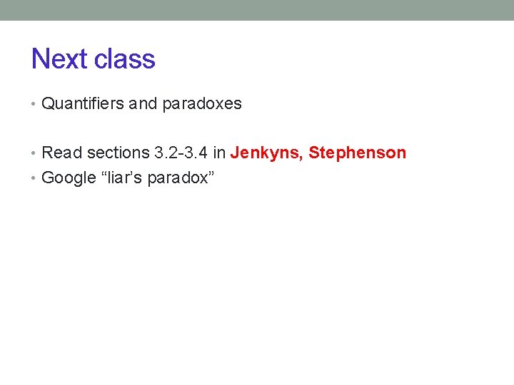 Next class • Quantifiers and paradoxes • Read sections 3. 2 -3. 4 in