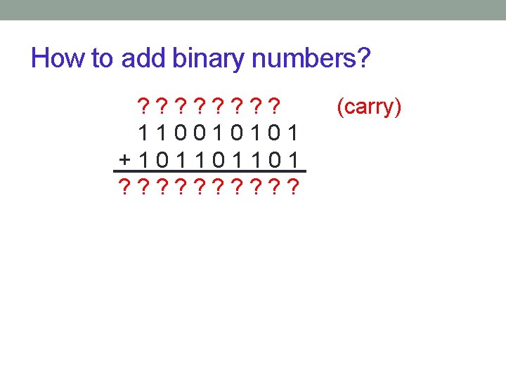How to add binary numbers? ? ? ? ? 110010101 +101101101 ? ? ?