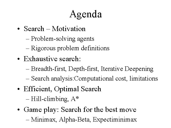 Agenda • Search – Motivation – Problem-solving agents – Rigorous problem definitions • Exhaustive