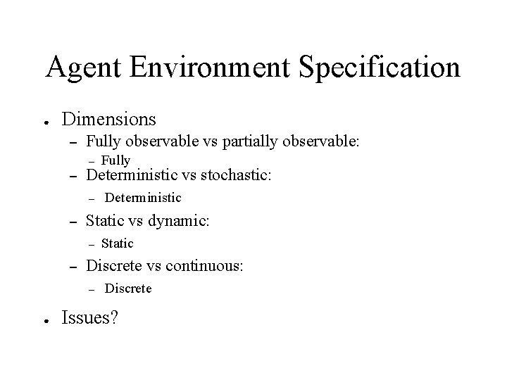 Agent Environment Specification ● Dimensions – Fully observable vs partially observable: – – Deterministic