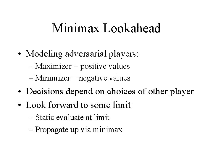 Minimax Lookahead • Modeling adversarial players: – Maximizer = positive values – Minimizer =