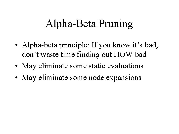 Alpha-Beta Pruning • Alpha-beta principle: If you know it’s bad, don’t waste time finding