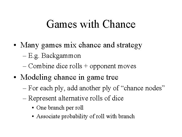 Games with Chance • Many games mix chance and strategy – E. g. Backgammon