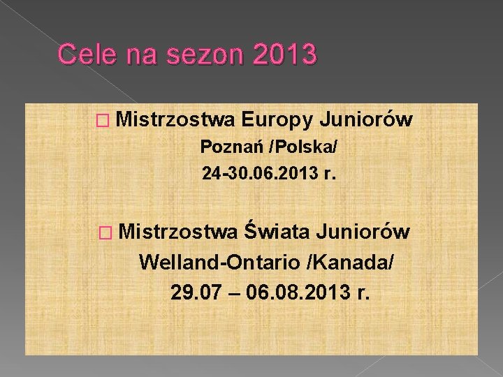 Cele na sezon 2013 � Mistrzostwa Europy Juniorów Poznań /Polska/ 24 -30. 06. 2013