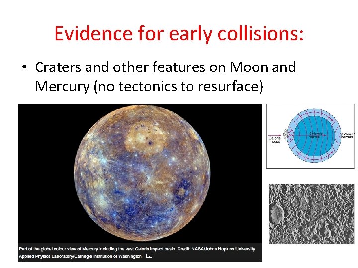 Evidence for early collisions: • Craters and other features on Moon and Mercury (no