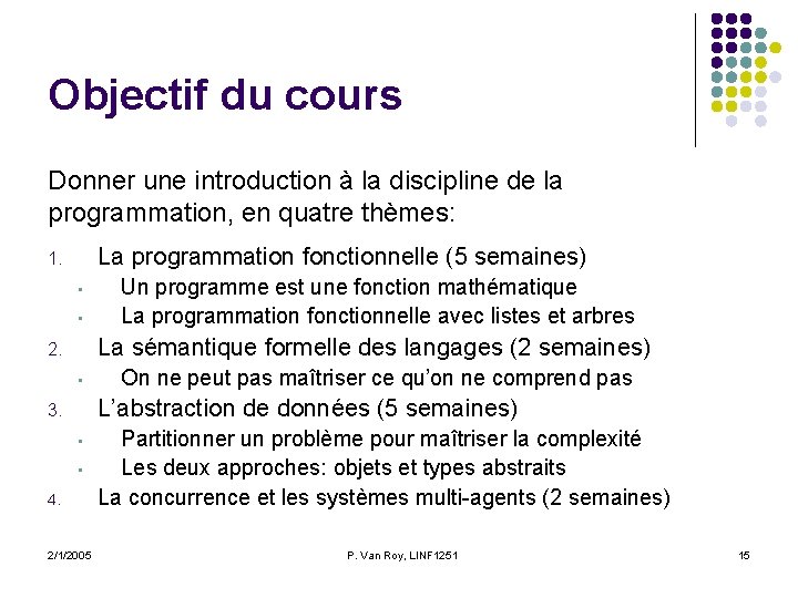 Objectif du cours Donner une introduction à la discipline de la programmation, en quatre Objectif du cours Donner une introduction à la discipline de la programmation, en quatre