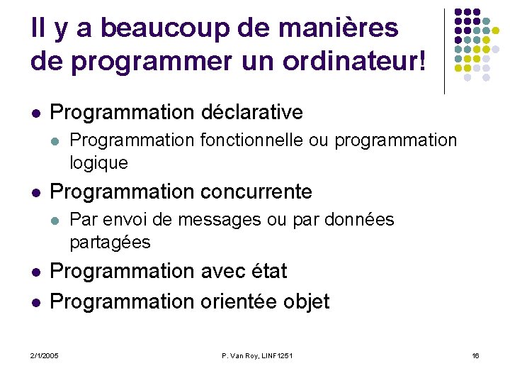 Il y a beaucoup de manières de programmer un ordinateur! l Programmation déclarative l Il y a beaucoup de manières de programmer un ordinateur! l Programmation déclarative l